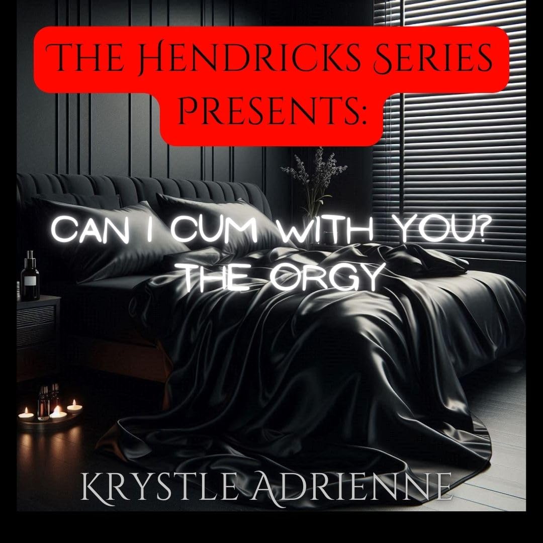 Can I cum with You? The Orgy (The Hendricks Series