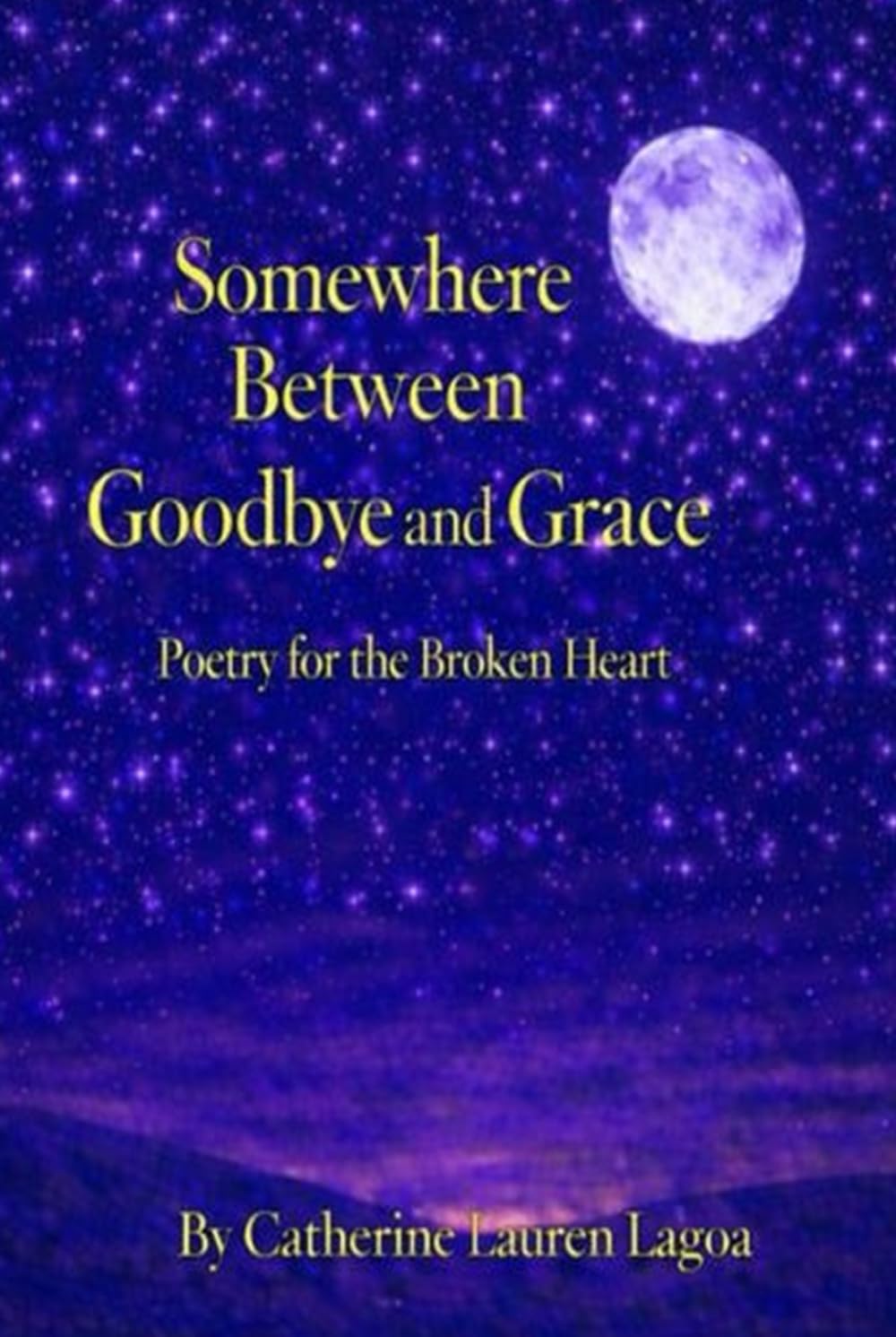 Somewhere Between Goodbye and Grace: Poetry for the Broken Heart