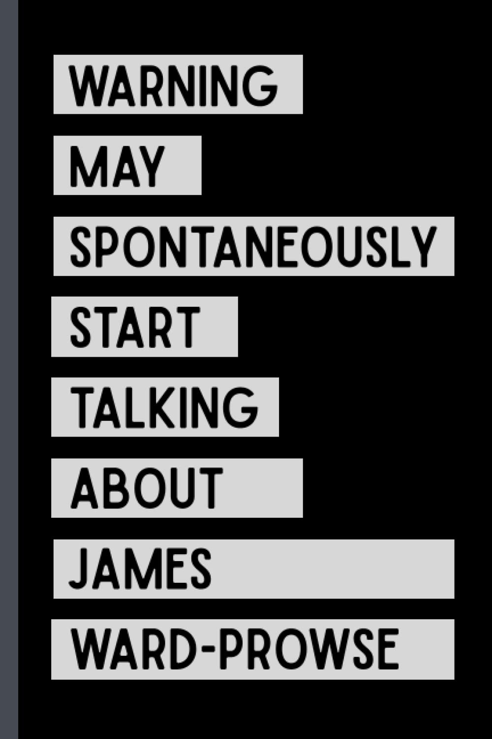 Warning May Spontaneously Start Talking About James Ward-Prowse: Funny Composition Notebook Journal For James Ward-Prowse Lovers , (6 x9 inches) (110 Pages)