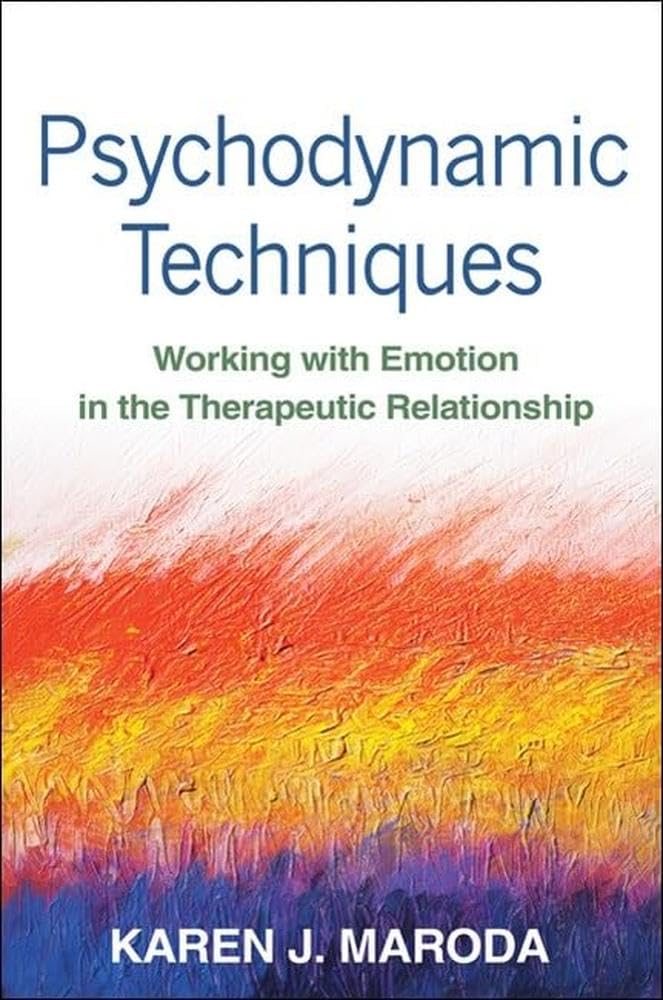 Psychodynamic Techniques, First Edition: Working with Emotion in the Therapeutic Relationship