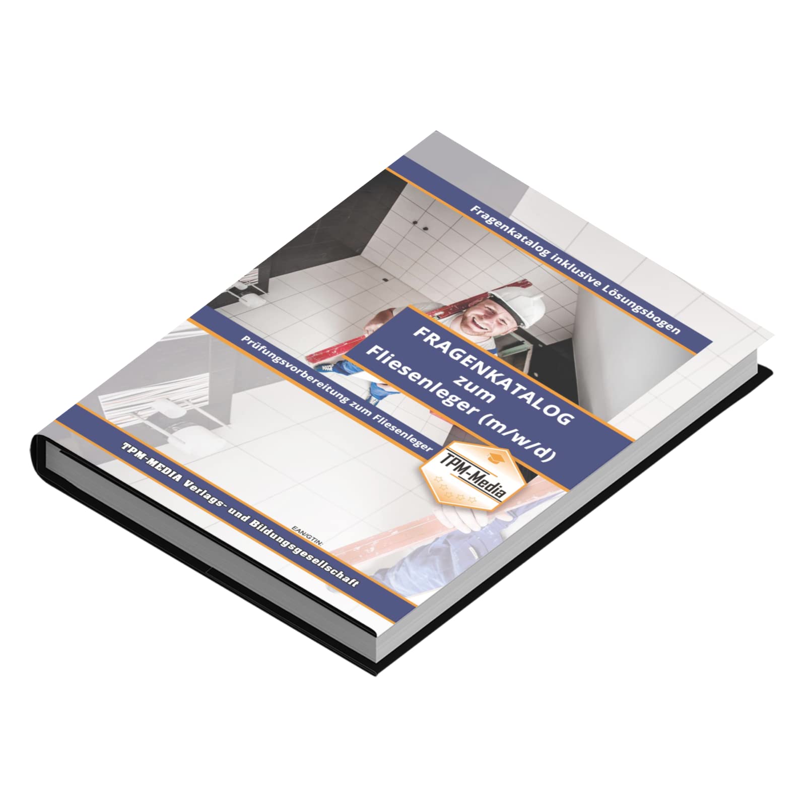 Fliesenleger - Pro / Gesellenbrief (m/w/d) - Fragenkatalog mit über 3900 Prüfungs-/Lernfragen (Buch-/Printversion): incl. Lösungsbogen zur Prüfungsvorbereitung