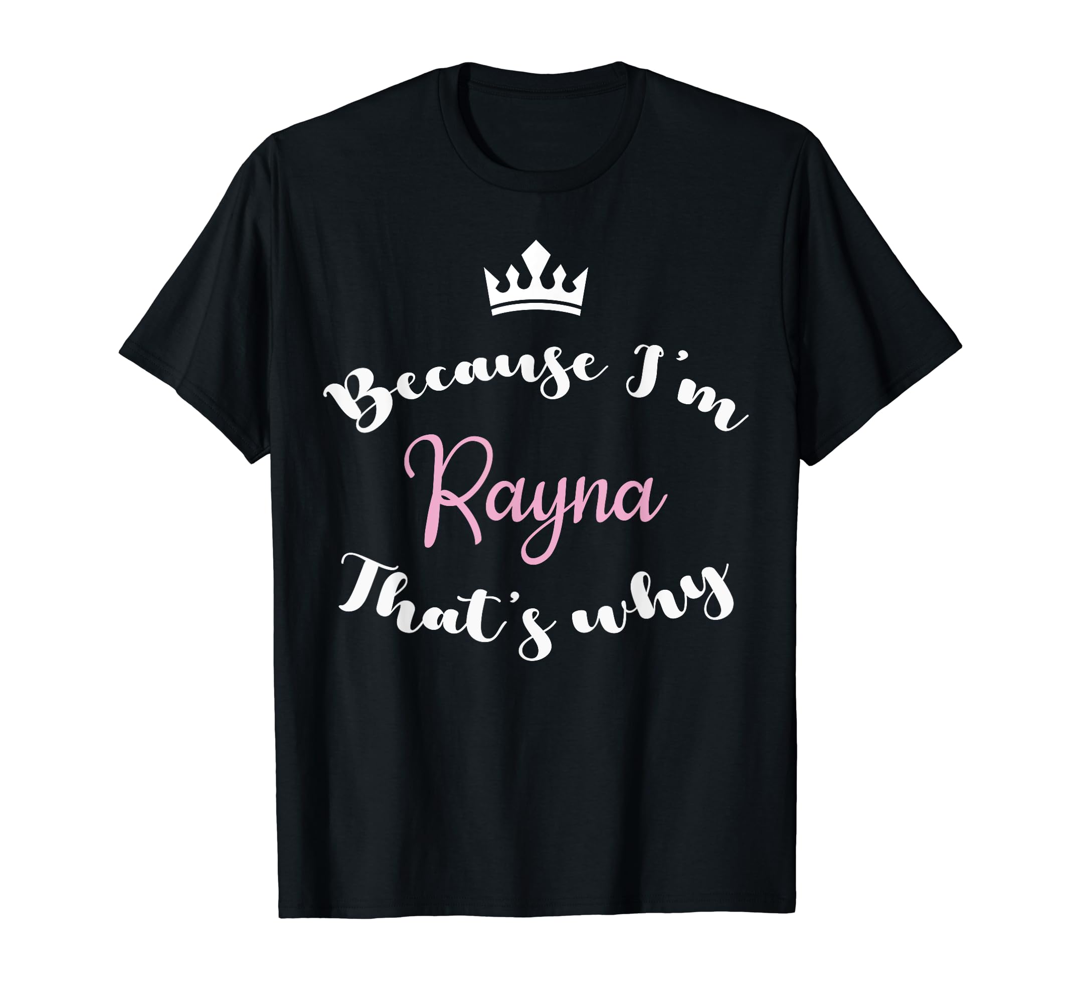 Personalized for Raynapersonalized Quote Saying Because I'm Rayna That's Why T-Shirt
