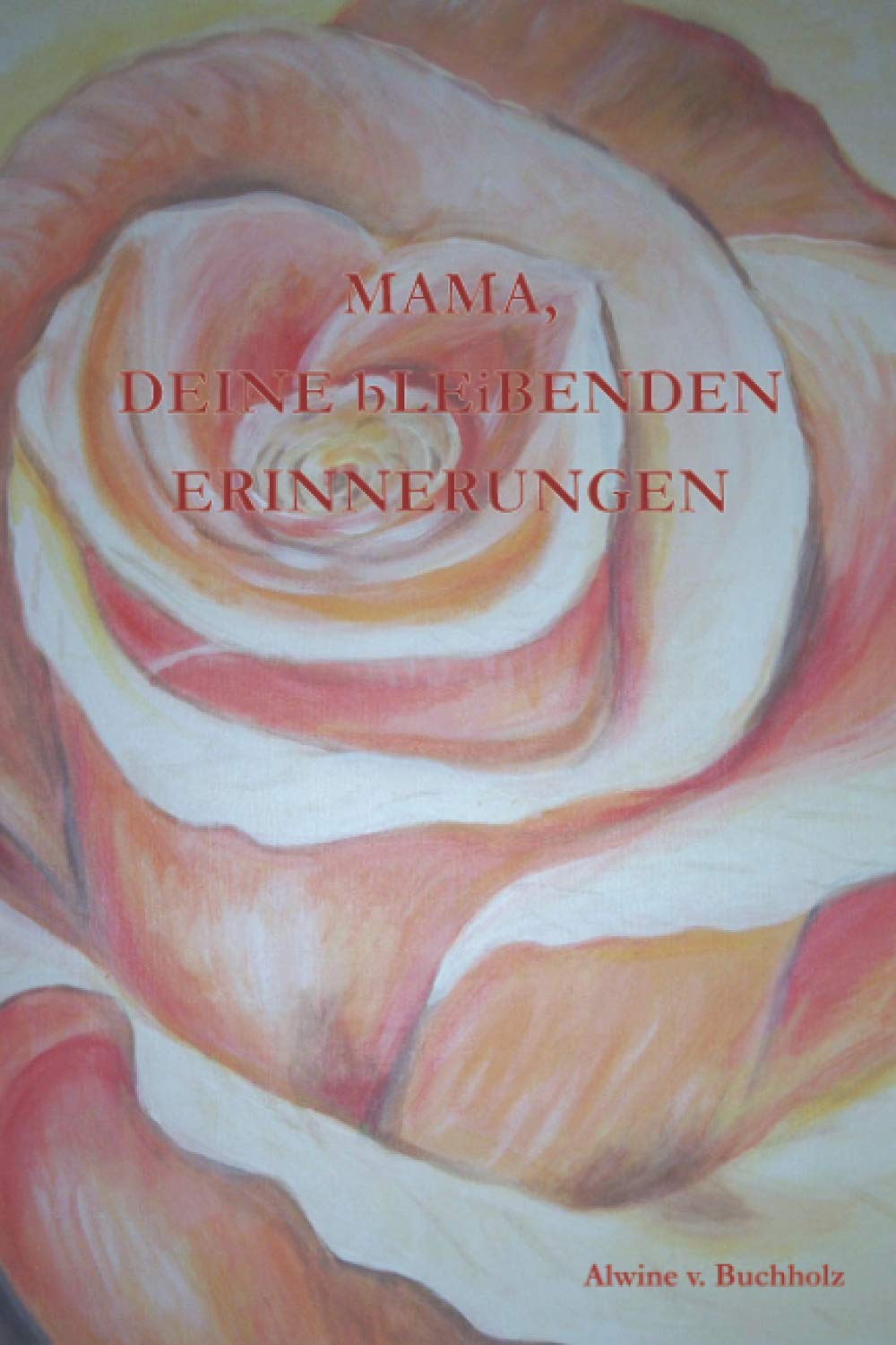 MAMA, DEINE bLEiBENDEN ERINNERUNGEN: Autobiografie zum selbst schreiben – ein tolles Geschenk für einen wunderbaren Menschen. (bLEiBENDE ERINNERUNGEN)
