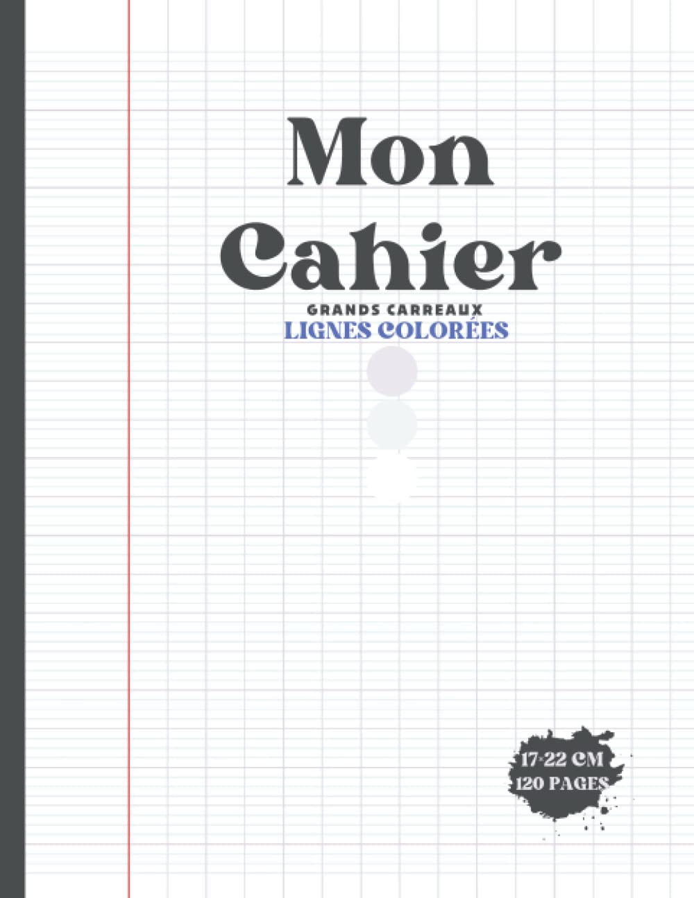 Mon Cahier Grands Carreaux: lignes colorées 120 Pages 17×22 cm (French Edition)