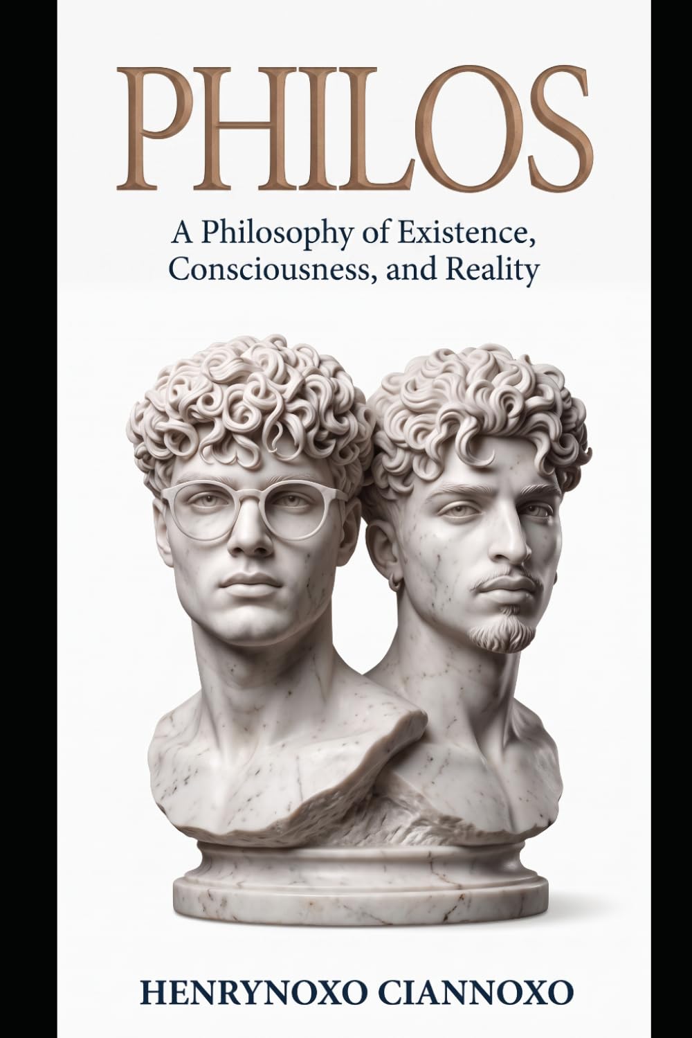 Philos: A Philosophy of Existence, Consciousness, and Reality