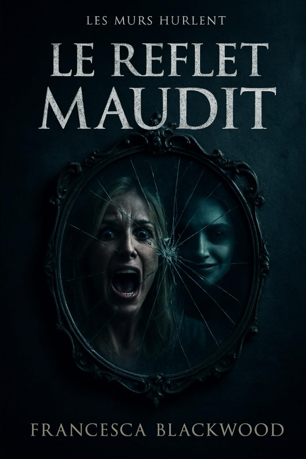 Le Reflet Maudit: LES MURS HURLENT [Thriller Psychologique & Horreur Métafictionnelle – Le Roman Noir Paranormal]