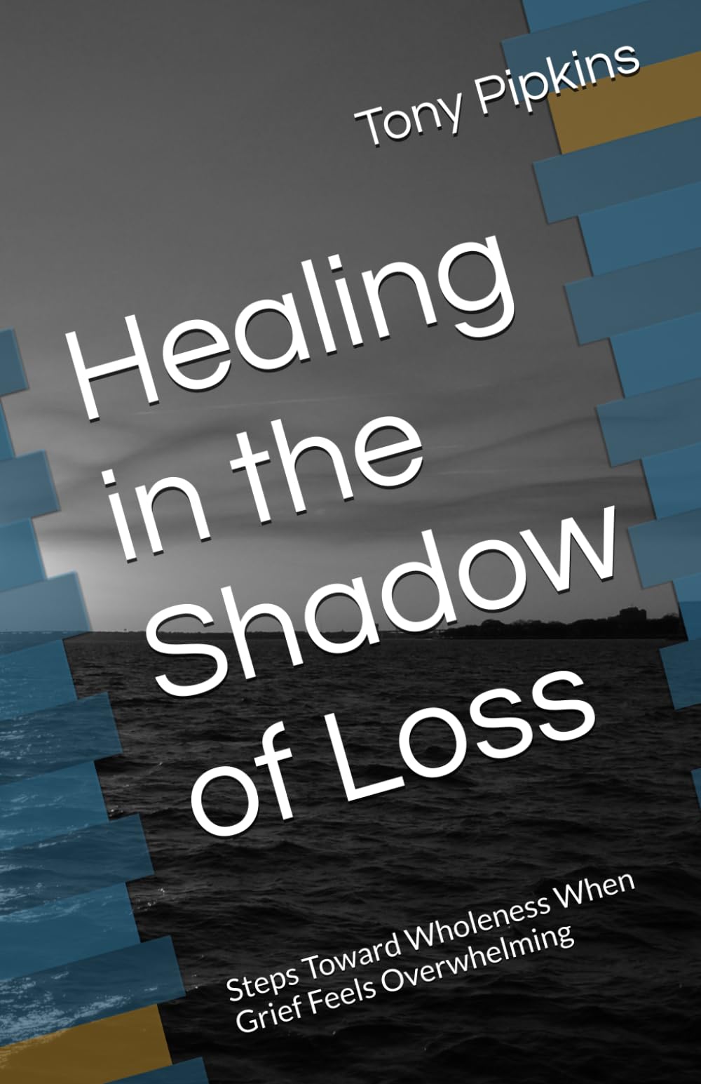 Healing in the Shadow of Loss: Steps Toward Wholeness When Grief Feels Overwhelming