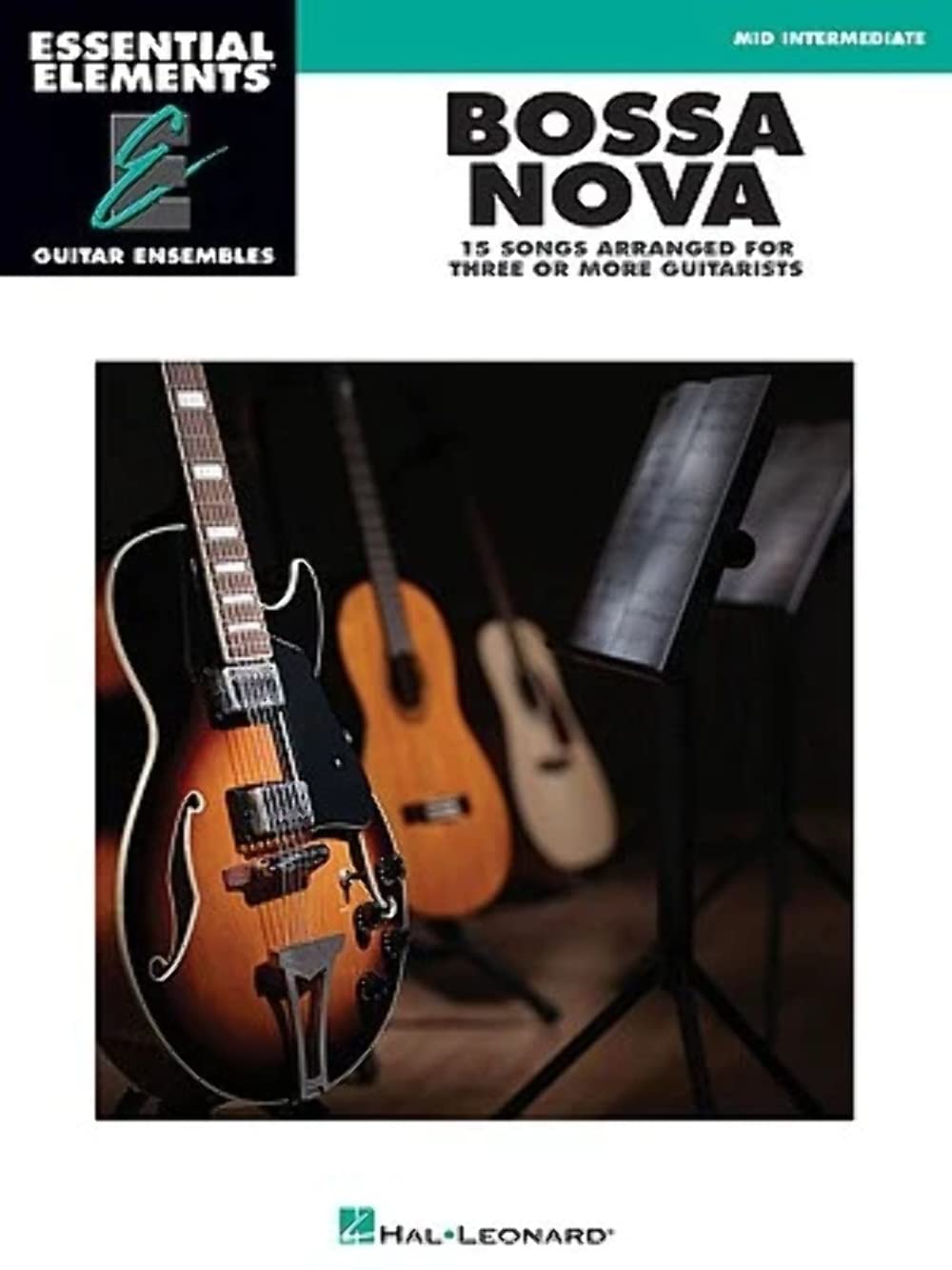 Essential Elements Guitar Ensemble - Bossa Nova . 15 Songs Arranged for Three or More Guitarists: Essential Elements Guitar Ensembles Mid Intermediate