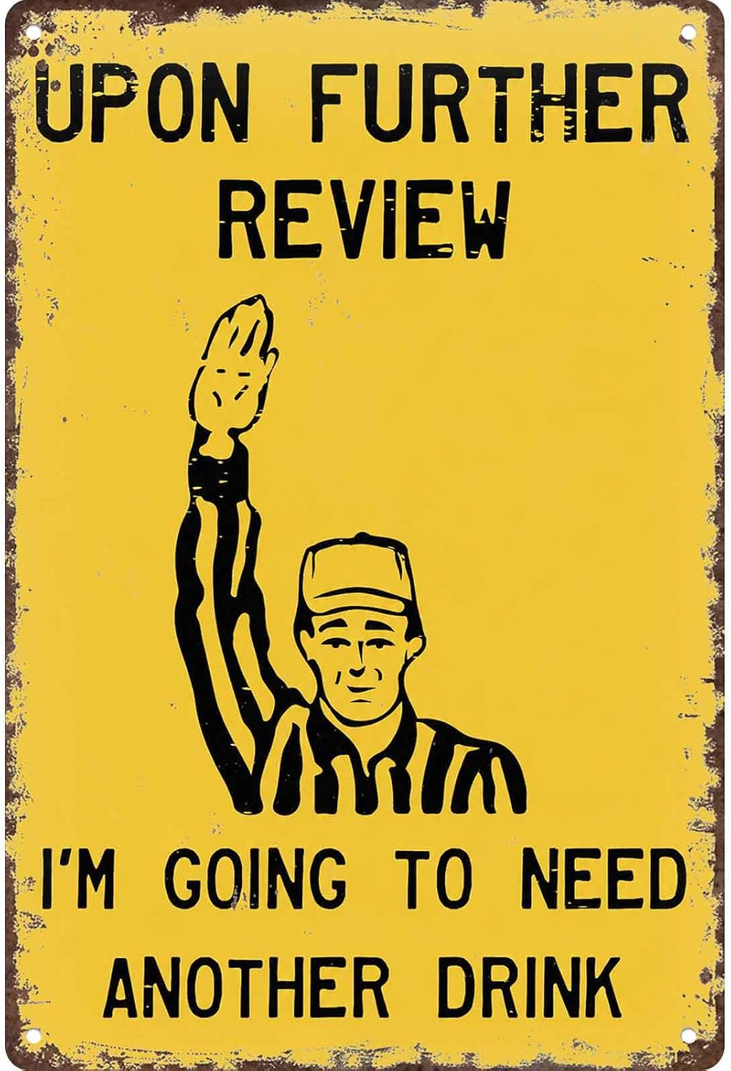 Upon Further Review I'm Going To Need Another Drink Metal Sign 12x8 Inch