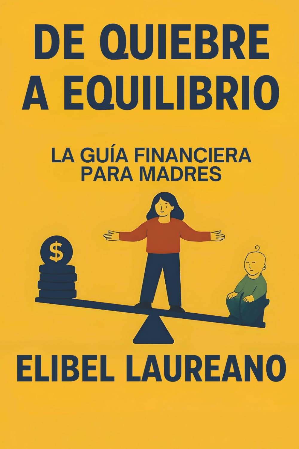 De Quiebre A Equilibrio: La Guia Financiera Para Madres