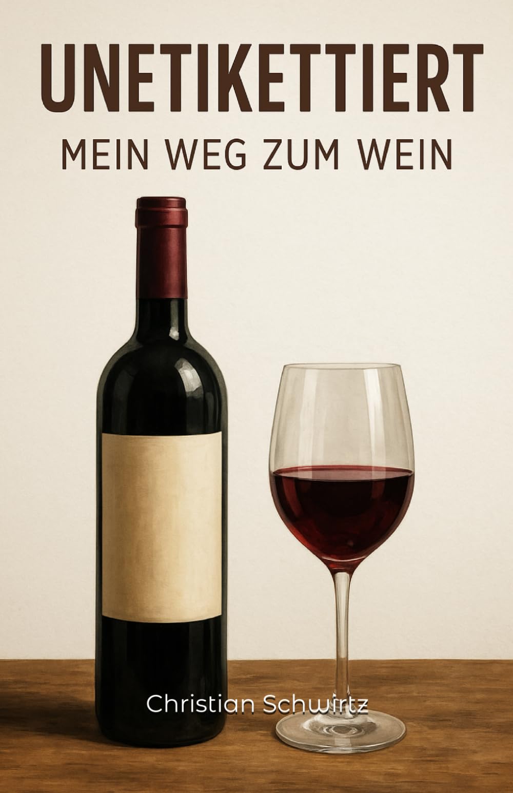 Unetikettiert: Mein Weg zum Wein