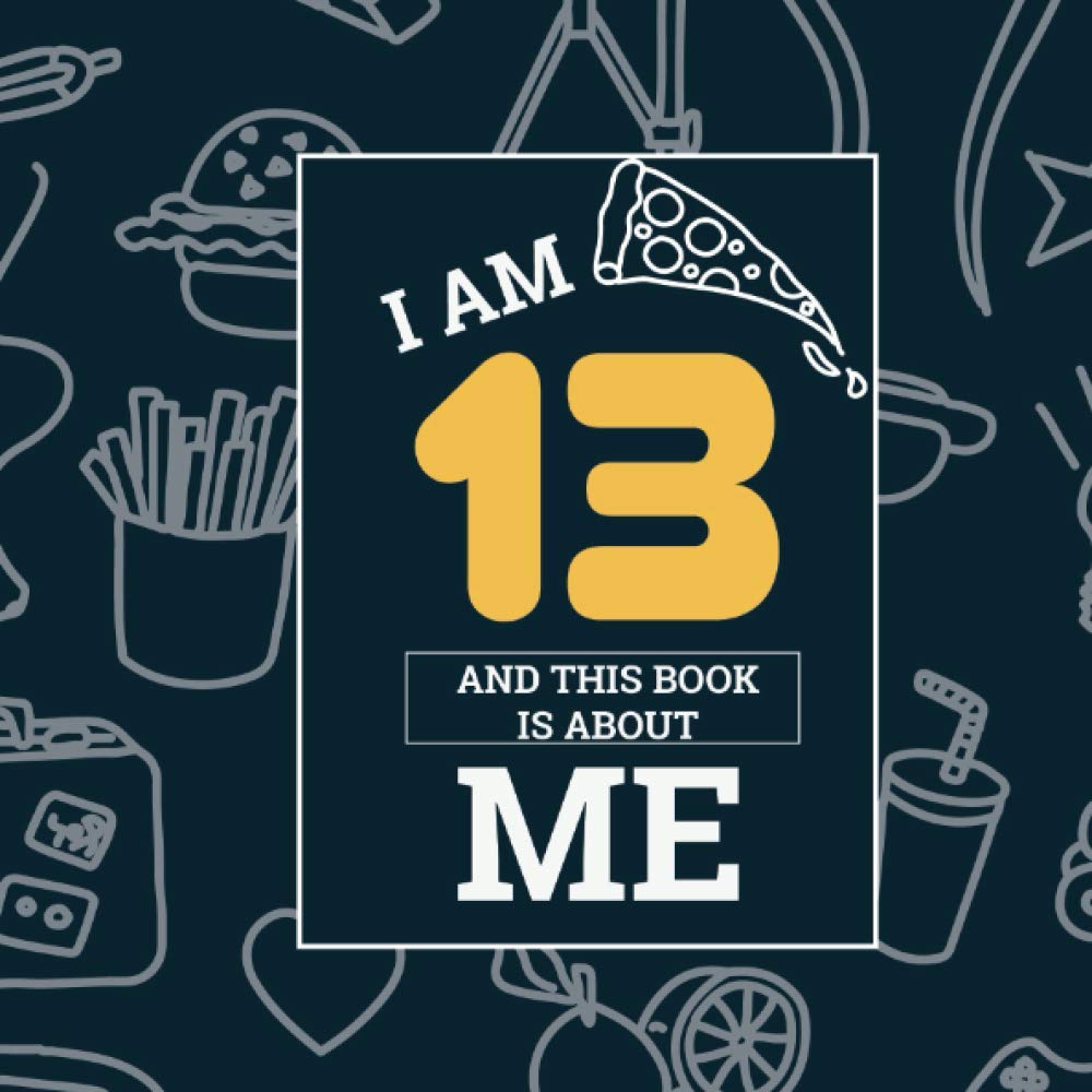 I Am 13 And This Book Is About Me: Prompted Fun Keepsake Journal For A Thirteen Year Old Boy or Girl
