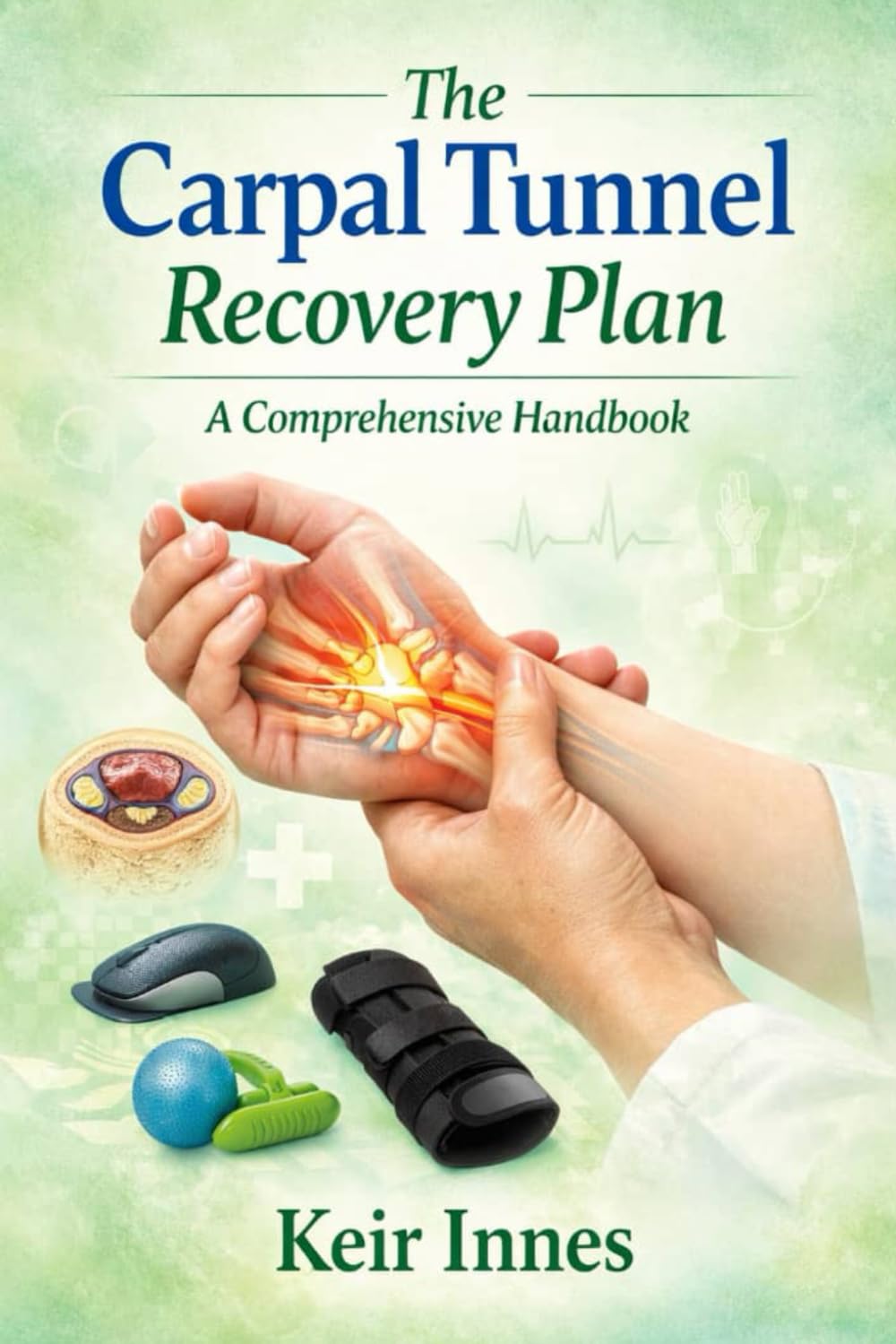 The Carpal Tunnel Recovery Plan: A Comprehensive Handbook