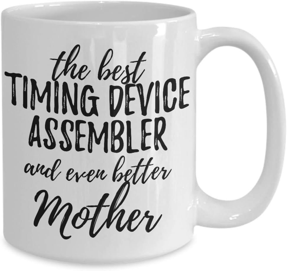 Timing Device Assembler Mother Funny Gift Idea For Mom Mug Gag Inspiring Joke The Best and Even Better Coffee Tea Cup 11 oz image 2