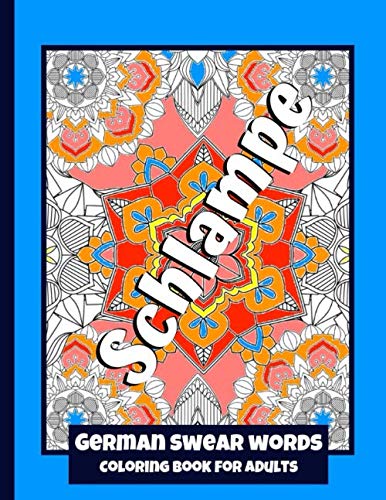 German Swear Words - Coloring Book for Adults: Real German Swearing Words | Patterns With Mandala Sweary Designs | Color your Anger away | Creative Coloring For Relaxation, Fun and Stress Relieve