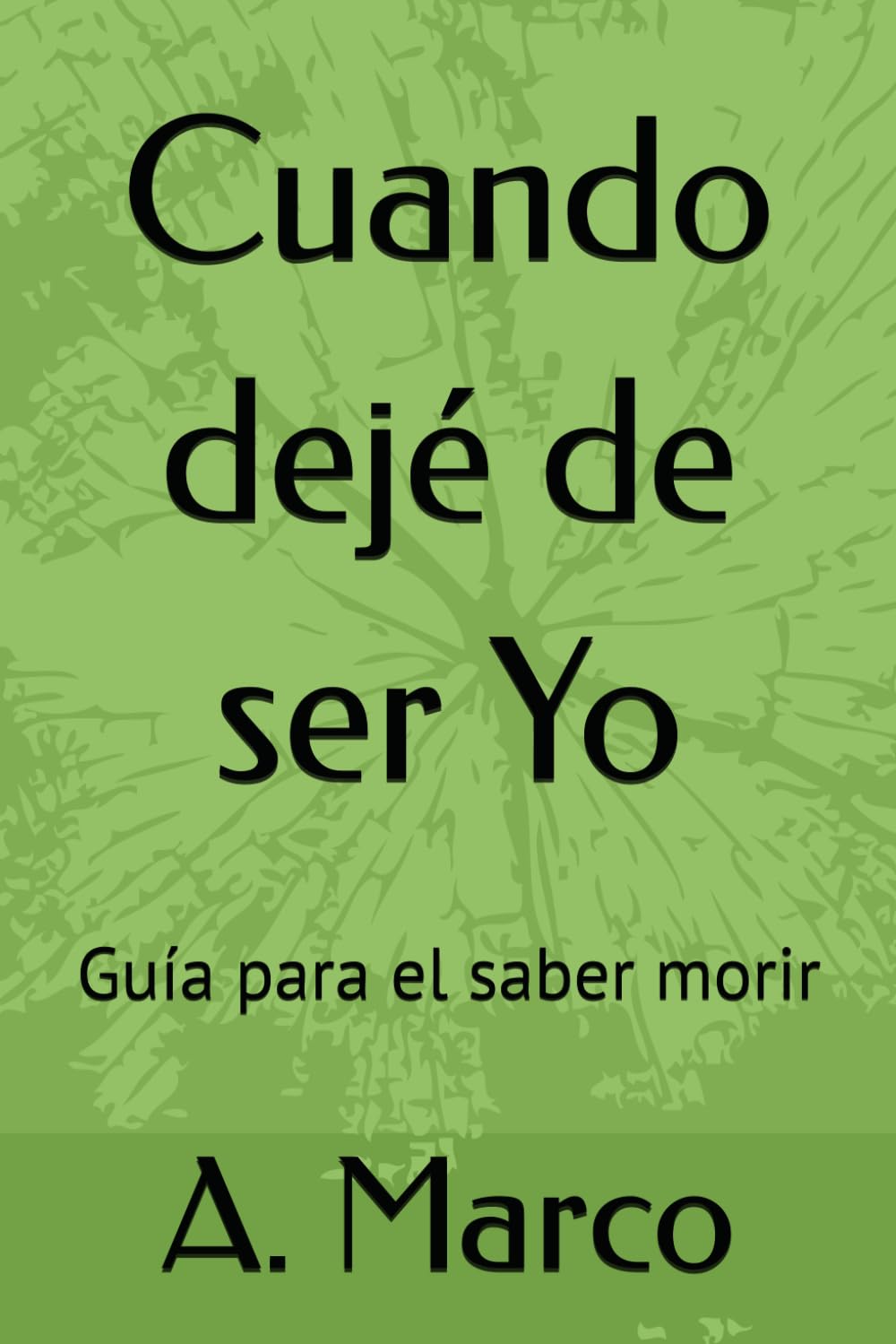 Cuando dejé de ser Yo: Guía para el saber morir