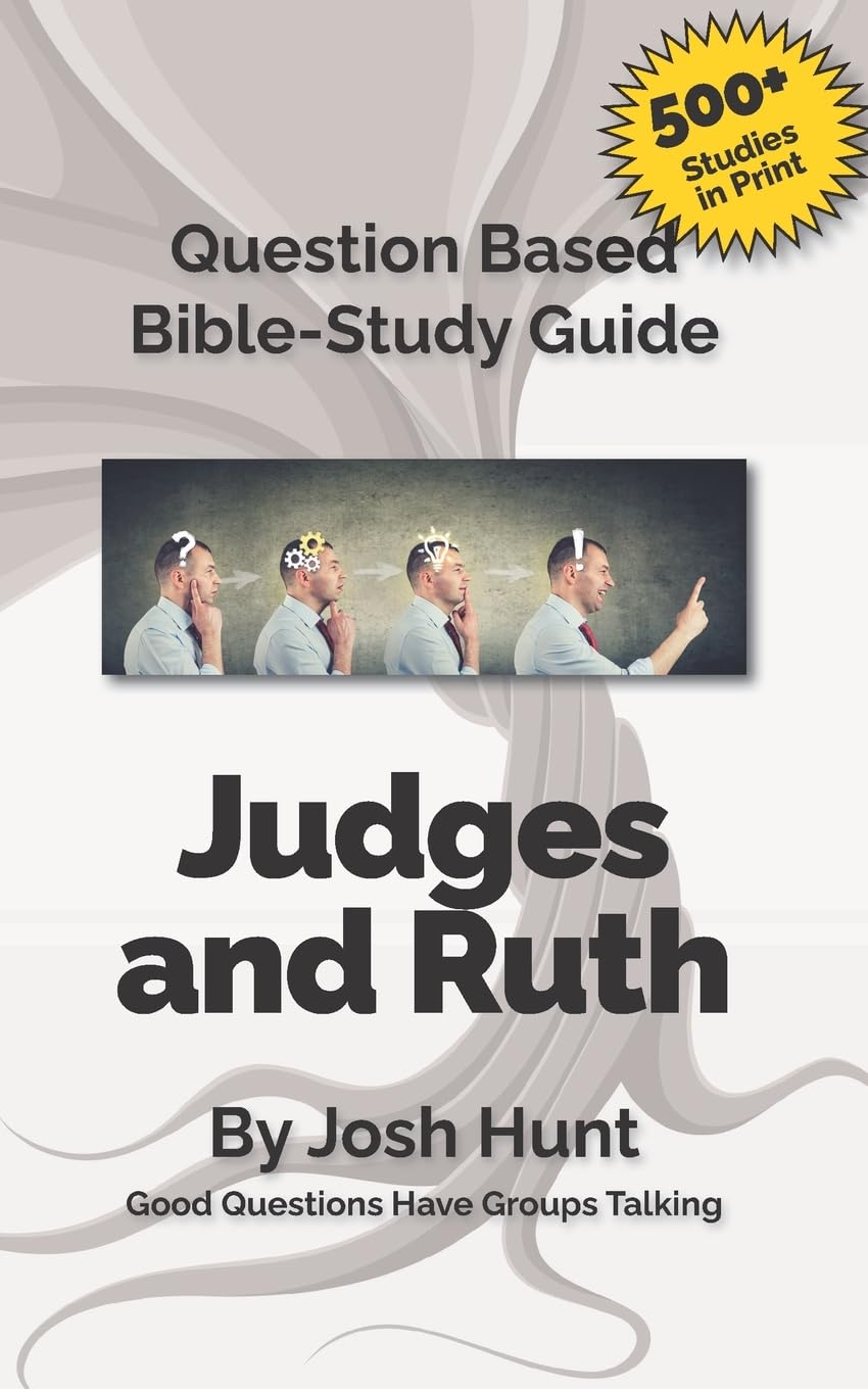 Question-based Bible Study Guide -- Judges / ruth: Good Questions Have Groups Talking: Volume 51