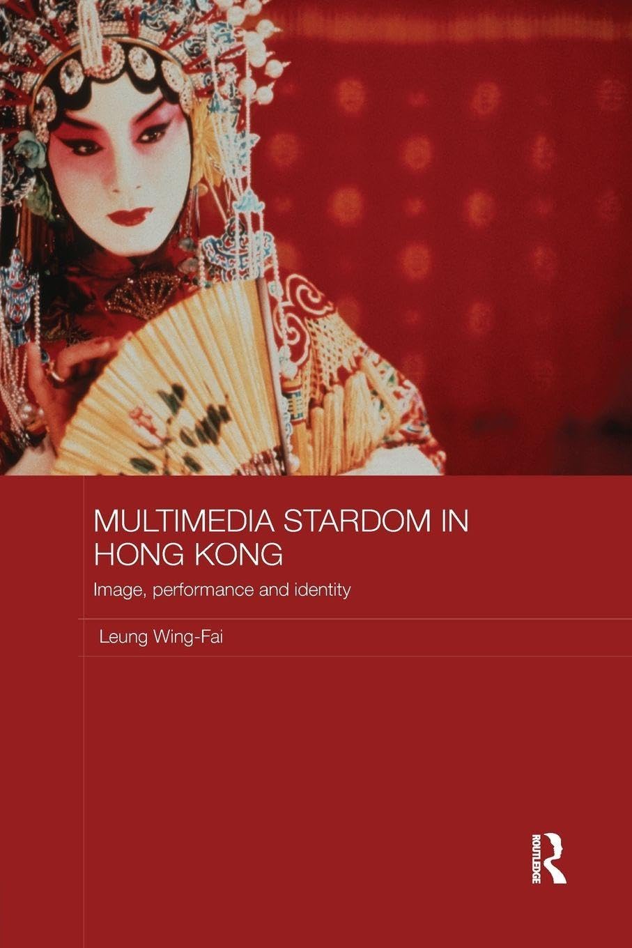 Multimedia Stardom in Hong Kong: Image, Performance and Identity (Media, Culture and Social Change in Asia)