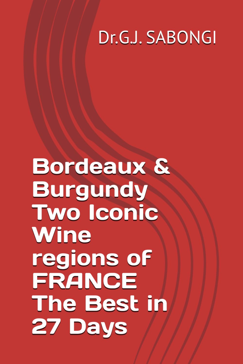Bordeaux & Burgundy Two Iconic Wine regions of FRANCE The Best in 27 Days