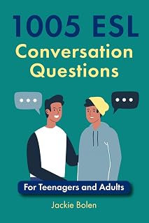 1005 ESL Conversation Questions: For Teenagers and Adults (ESL Conversation and Discussion Questions)