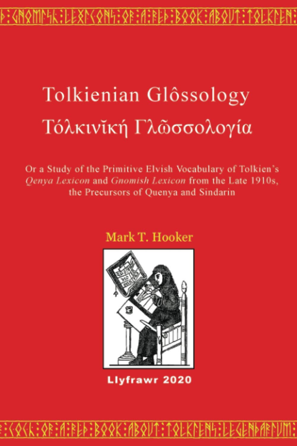 Tolkienian Glossology: Or a Study of the Primitive Elvish Vocabulary of Tolkien’s Qenya Lexicon and Gnomish Lexicon from the Late 1910s, the Precursors of Quenya and Sindarin