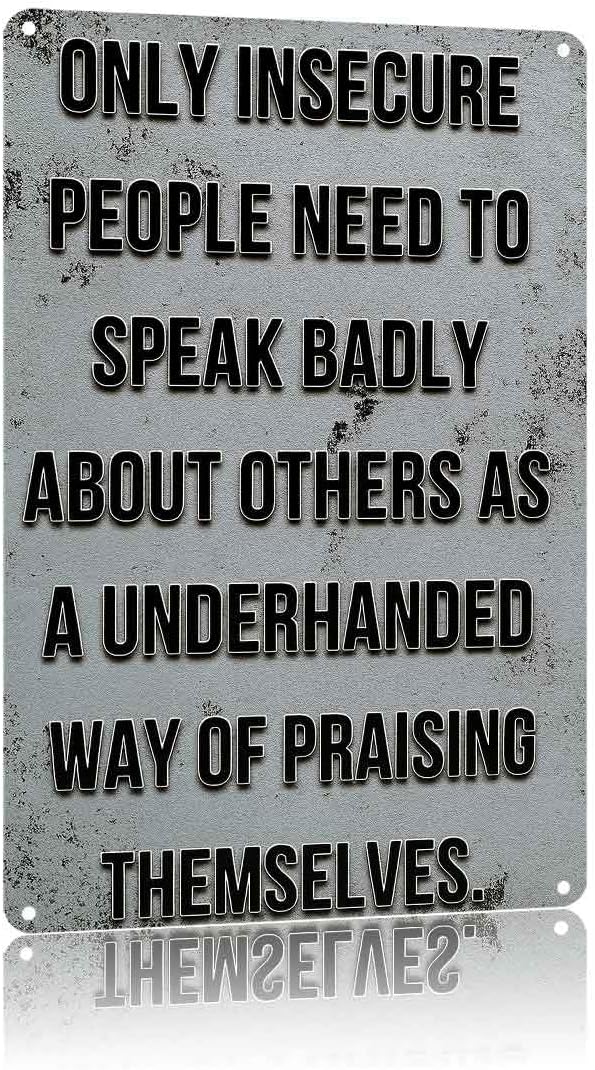 Only Insecure People Need to Speak Badly About Others Metal Sign 8X12 Inch