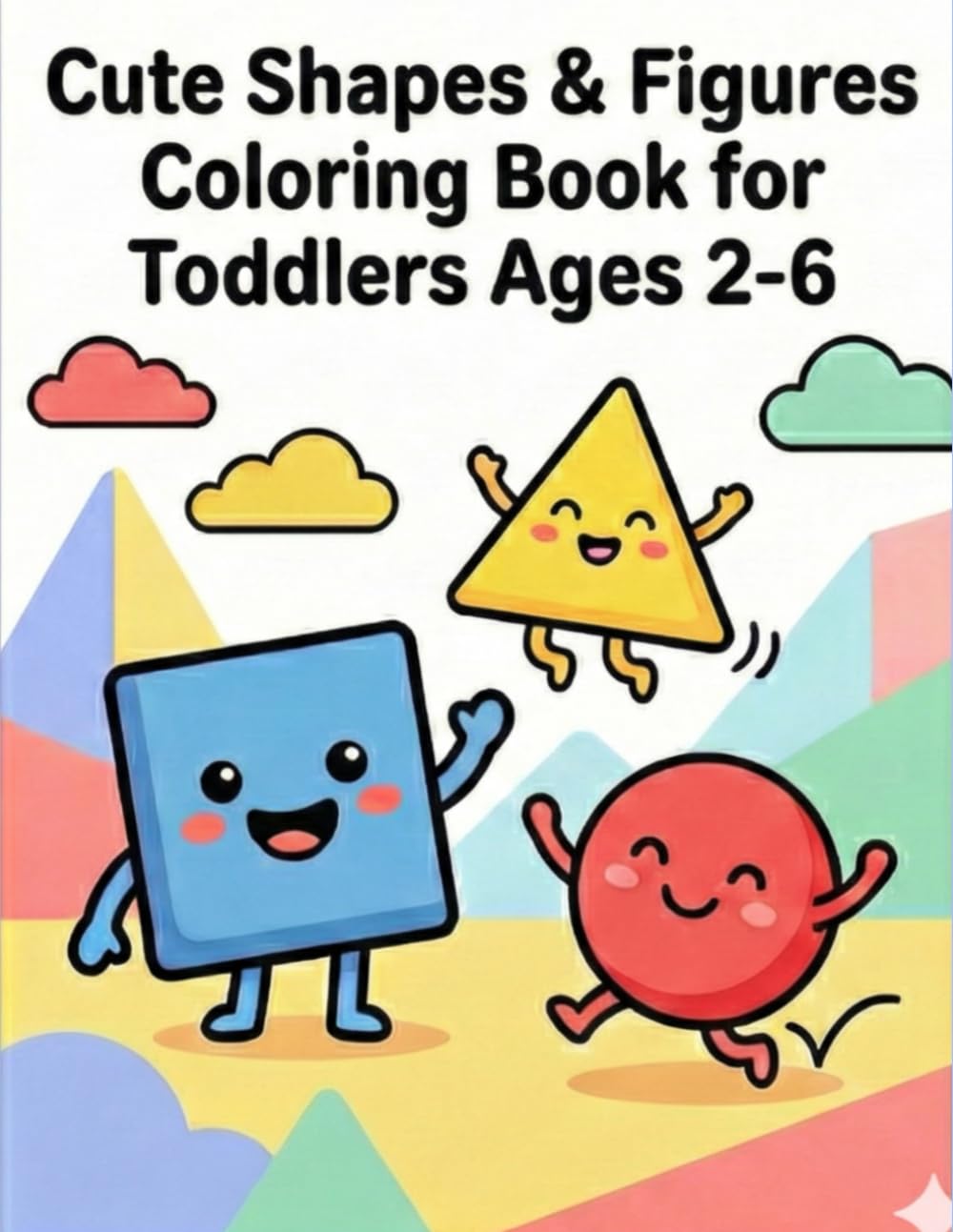 Cute Shapes & Figures Coloring Book for Toddlers Ages 2-6: Big Simple and Easy Coloring Pages for Little Kids