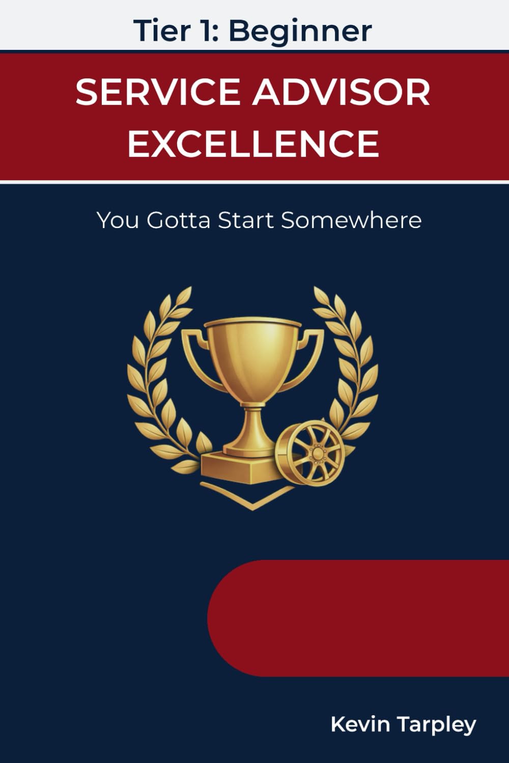 Service Advisor Excellence; Tier 1 - Beginner: The Professional Foundation for Trust, Process, and Ethical Automotive Service