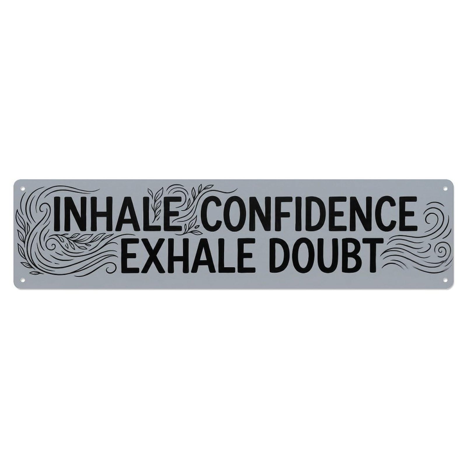 Inhale Confidence Exhale Doubt Strength Metal Tin Sign