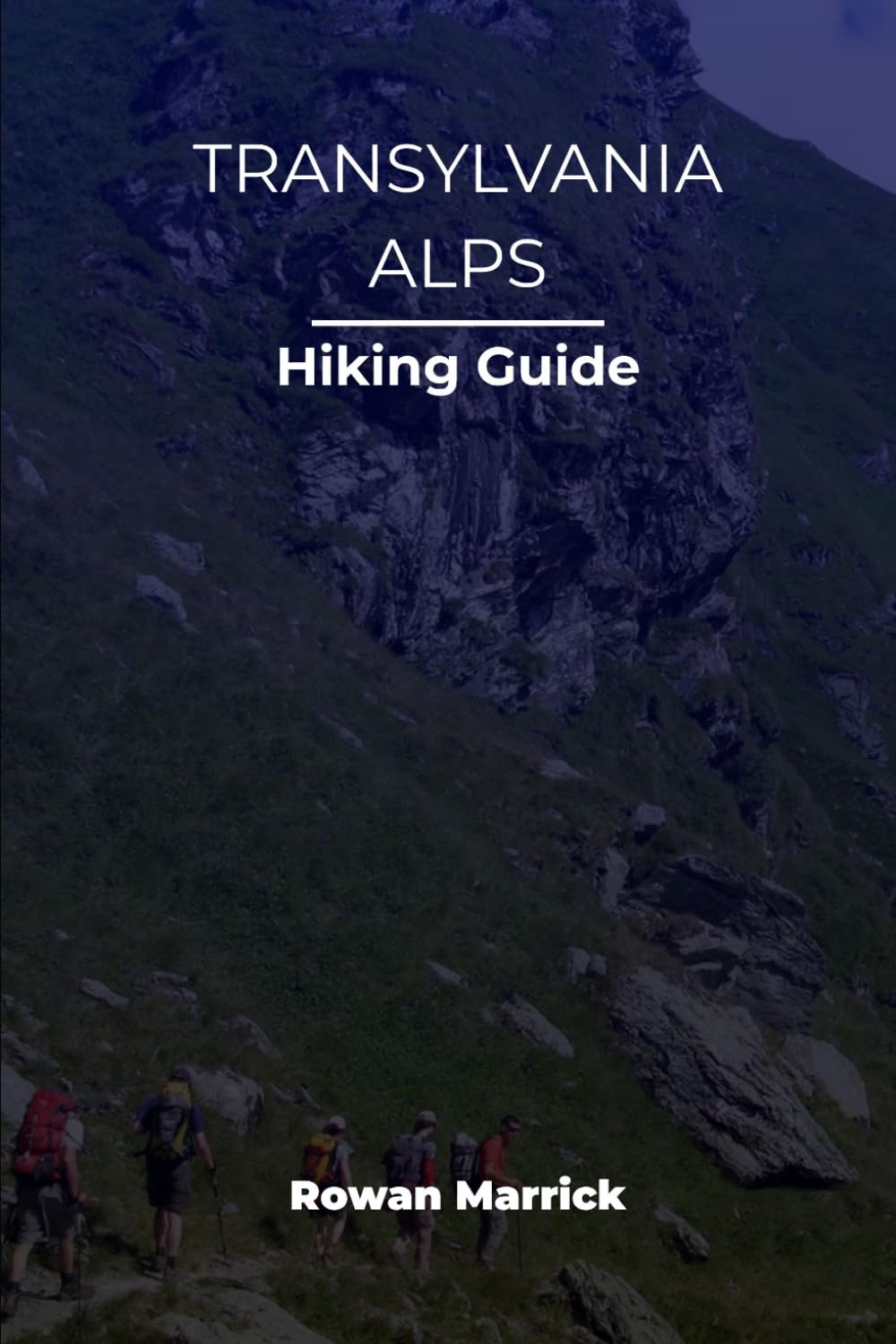 TRANSYLVANIA ALPS HIKING GUIDE (The Smart Hiker’s Guide Series)
