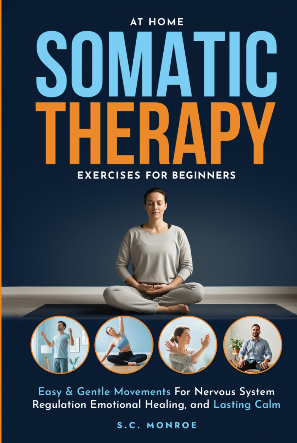 At Home Somatic Therapy Exercises For Beginners: Easy & Gentle Movements For Nervous System Regulation Emotional Healing, And Lasting Calm