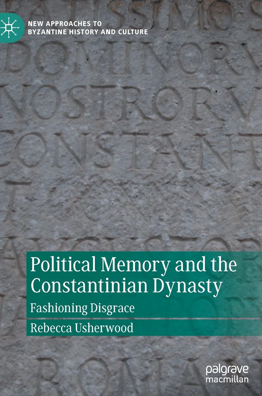 Political Memory and Constantinian Dynasty Fashioning Disgrace livre de recherche