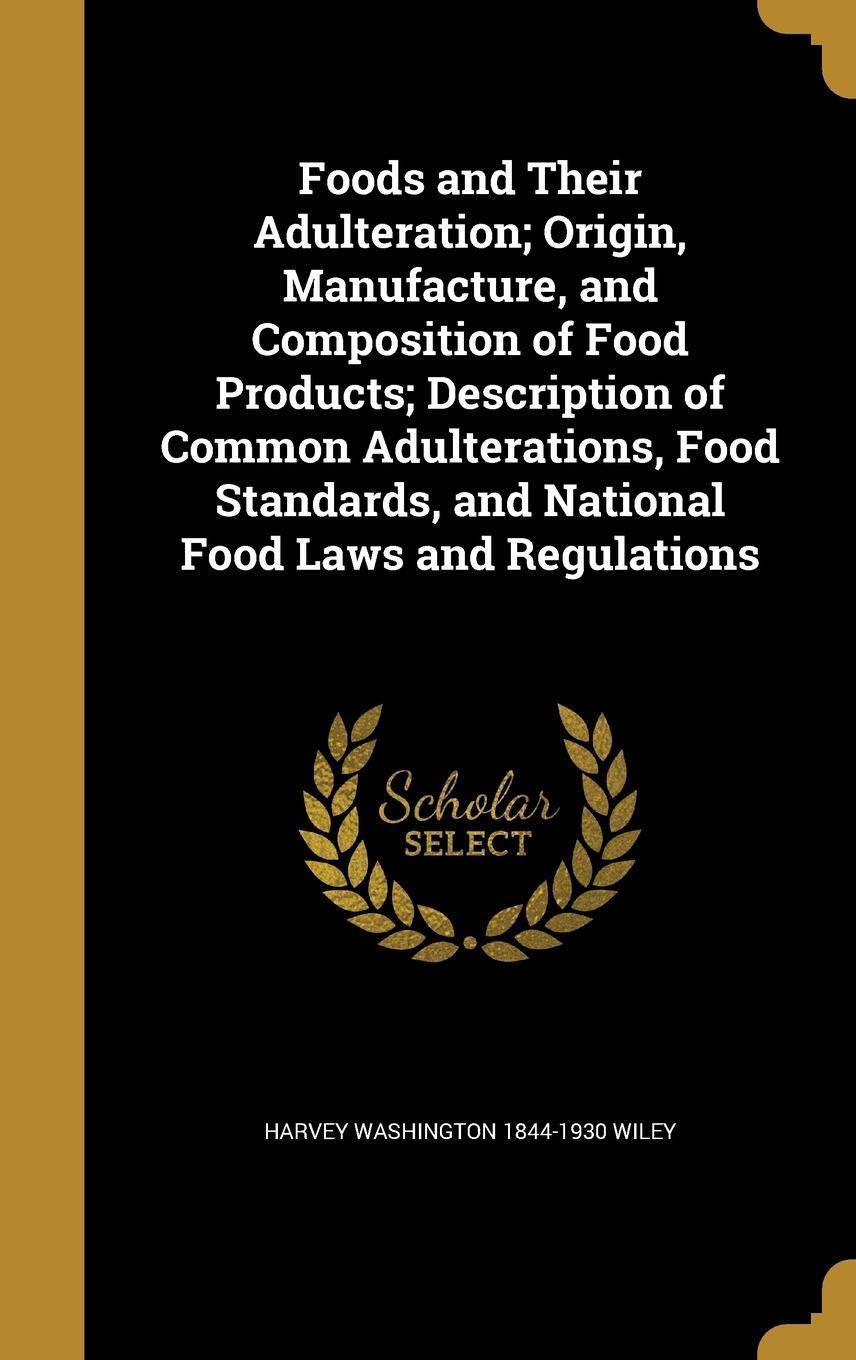 Buy Foods and Their Adulteration; Origin, Manufacture, and Composition