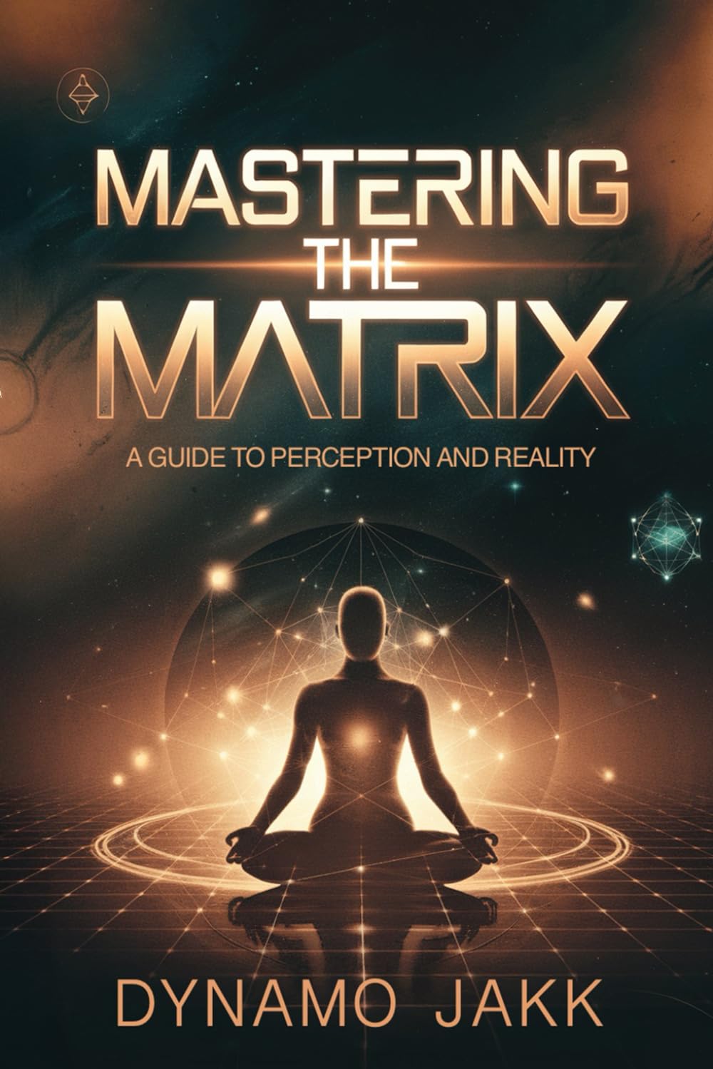 MASTERING THE MATRIX: A GUIDE TO PERCEPTION AND REALITY