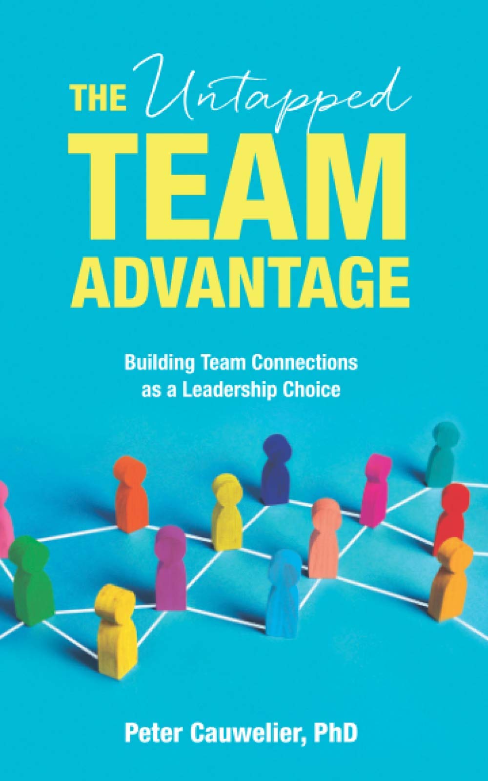 The Untapped Team Advantage: Building Team Connections as a Leadership Choice