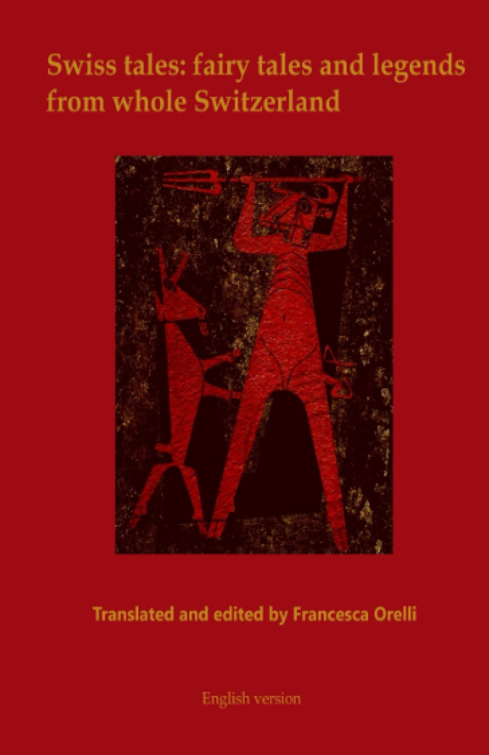 Swiss tales: fairy tales and legends from whole Switzerland: Translated and edited by Francesca Orelli