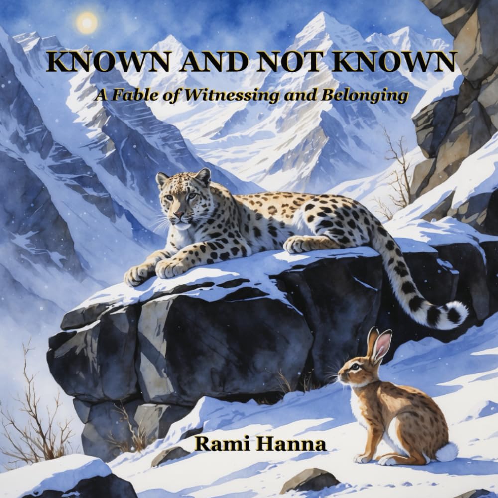 KNOWN AND NOT KNOWN: A FABLE OF WITNESSING AND BELONGING (Mystical Tales: Fables for the Inner Journey)