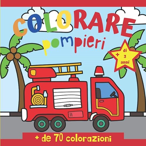 Colorare pompieri: Libro da colorare pompieri - per bambini di più di 3 anni - per ragazze e ragazzi - + de 70 colorazioni