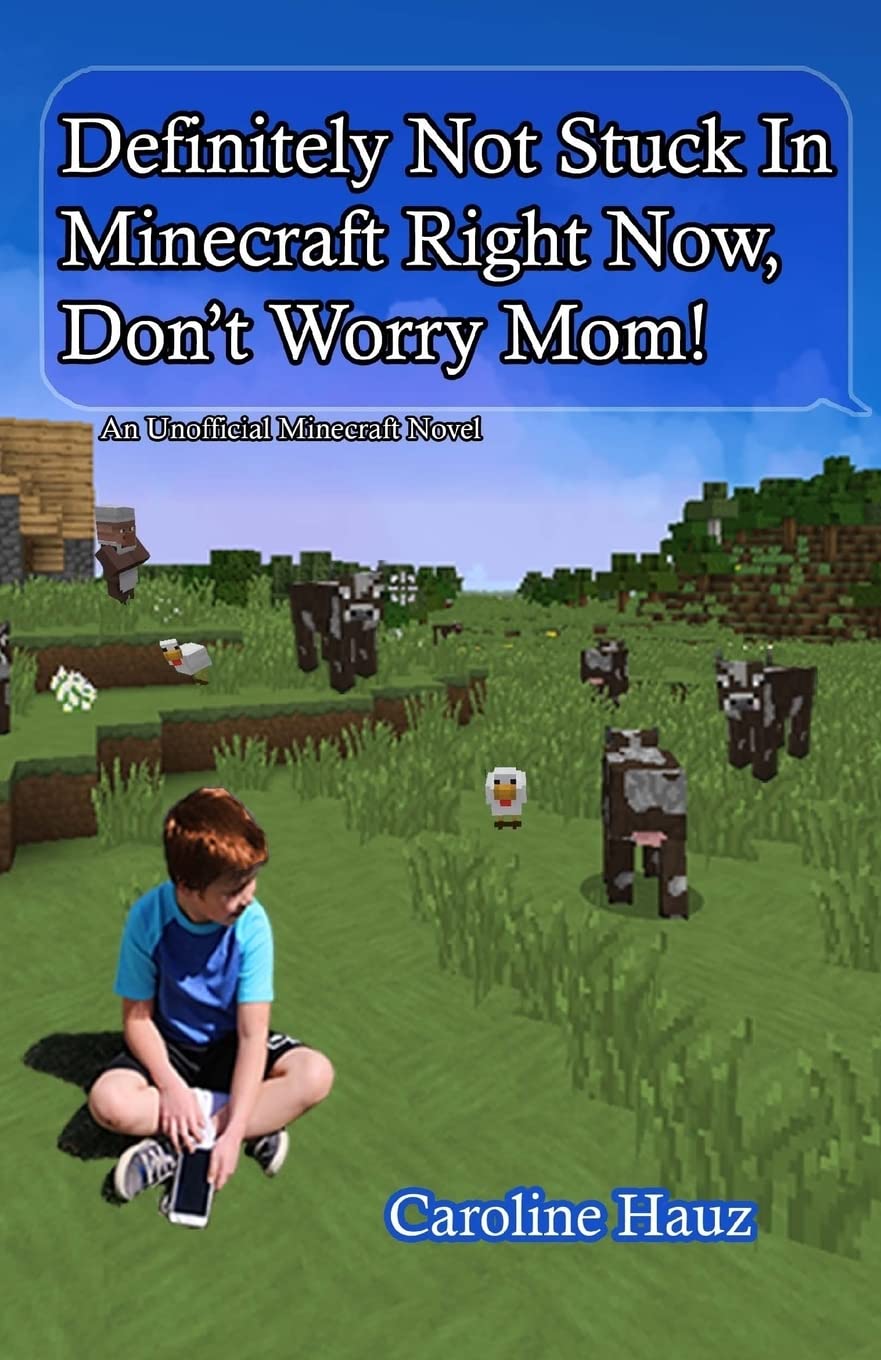 Definitely Not Stuck in Minecraft Right Now, Don't Worry Mom!