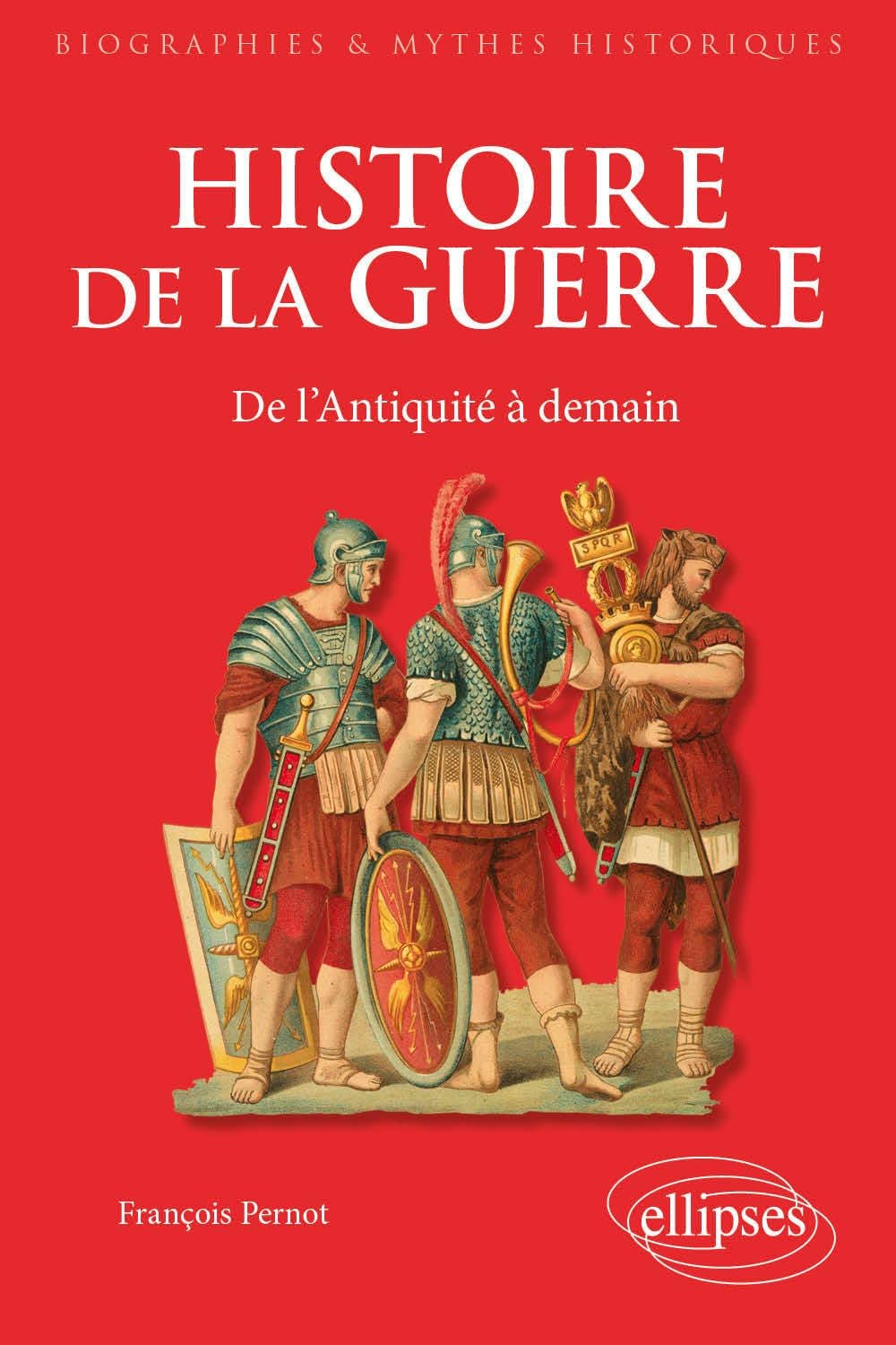 Histoire de la guerre. De l'Antiquité à demain