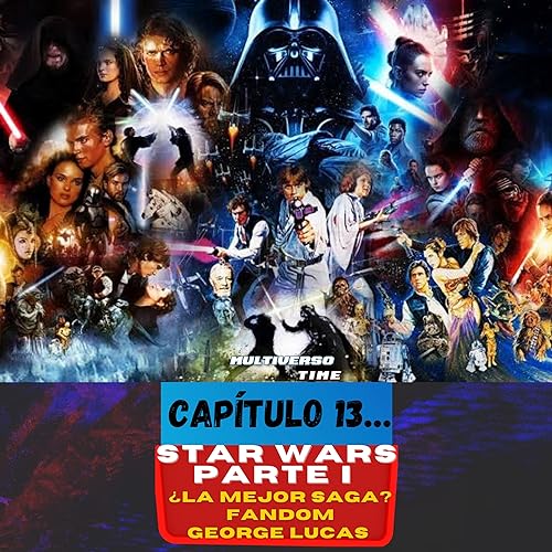 Podcast #13 STAR WARS PARTE I, ¿LA MEJOR SAGA?, ¿ÉPICA?, Hablemos de todo lo que rodea este UNIVERSO