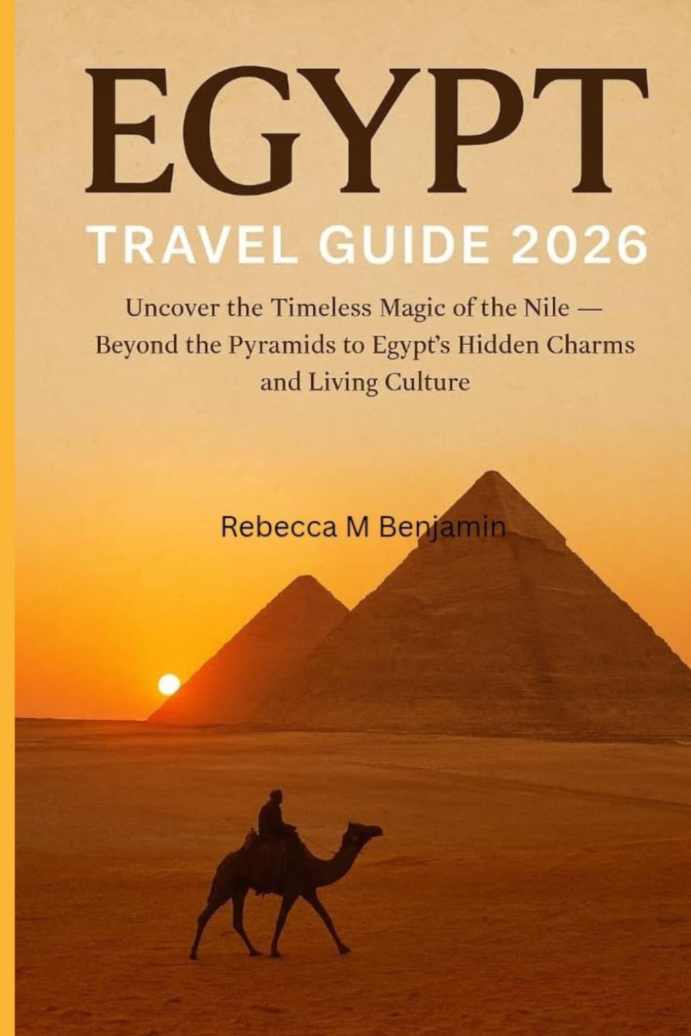 Egypt Travel Guide 2026: Uncover the Timeless Magic of the Nile - Beyond the Pyramids to Egypt’s Hidden Charms and Living Culture