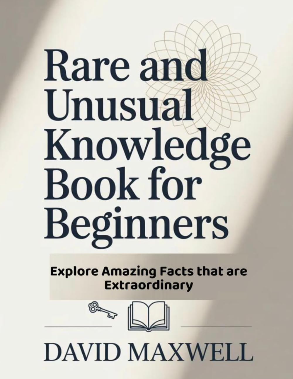 Rare and Unusual Knowledge Book for Beginners: Explore Amazing Facts that are Extraordinary