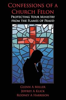 Confessions of a Church Felon: Protecting Your Ministry from the Flames of Fraud