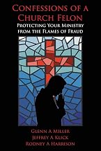 Confessions of a Church Felon: Protecting Your Ministry from the Flames of Fraud
