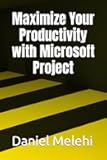 Maximize Your Productivity with Microsoft Project