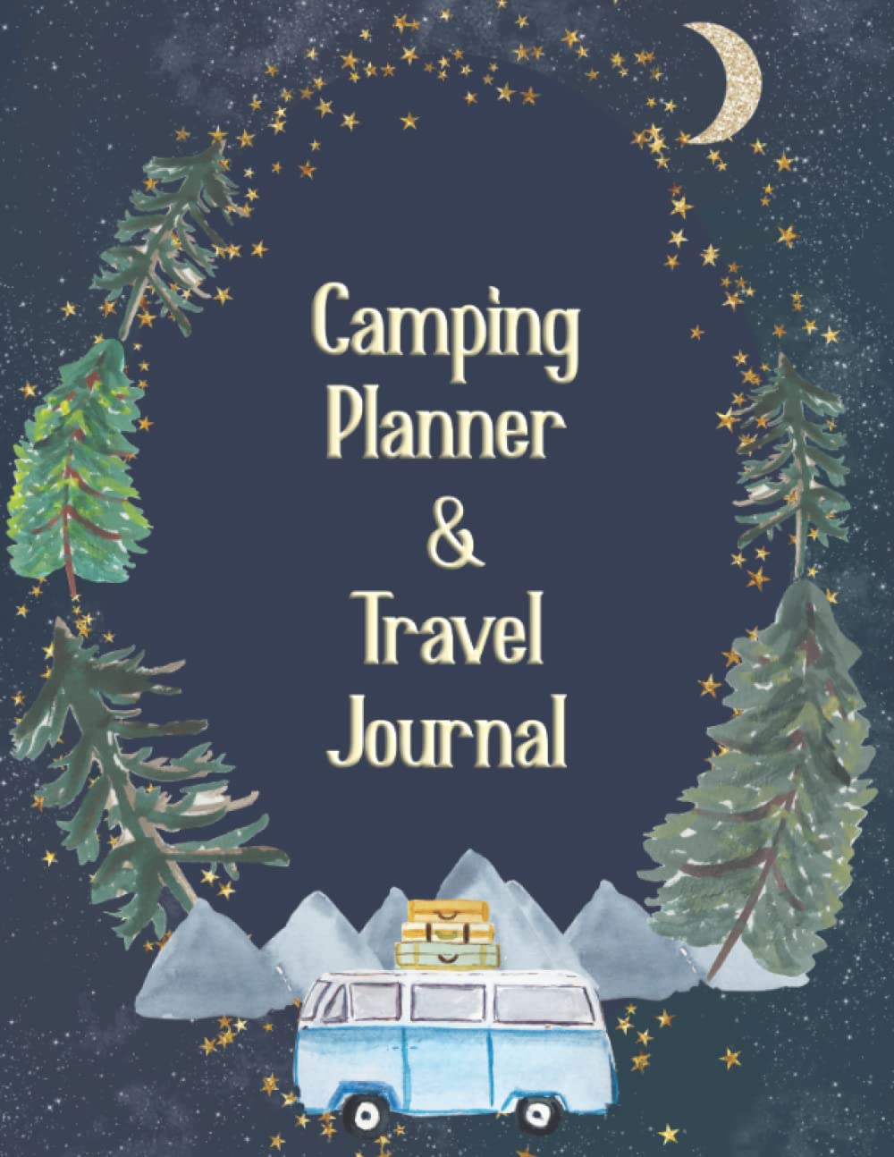 Camping Planner and Travel Journal: Tent and RV Camping Logbook for Pre-Trip Planning, Tracking Campgrounds, and Recording Memories with Packing and
