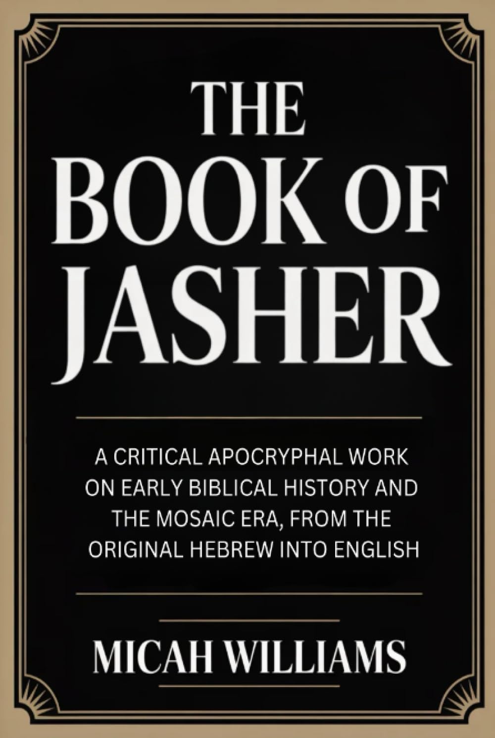 The Book of Jasher: A Critical Apocryphal Work on Early Biblical History and the Mosaic Era, From the Original Hebrew into English (Grapevine Press) (Bible Apocrypha and Gnostic Gospels Collection)