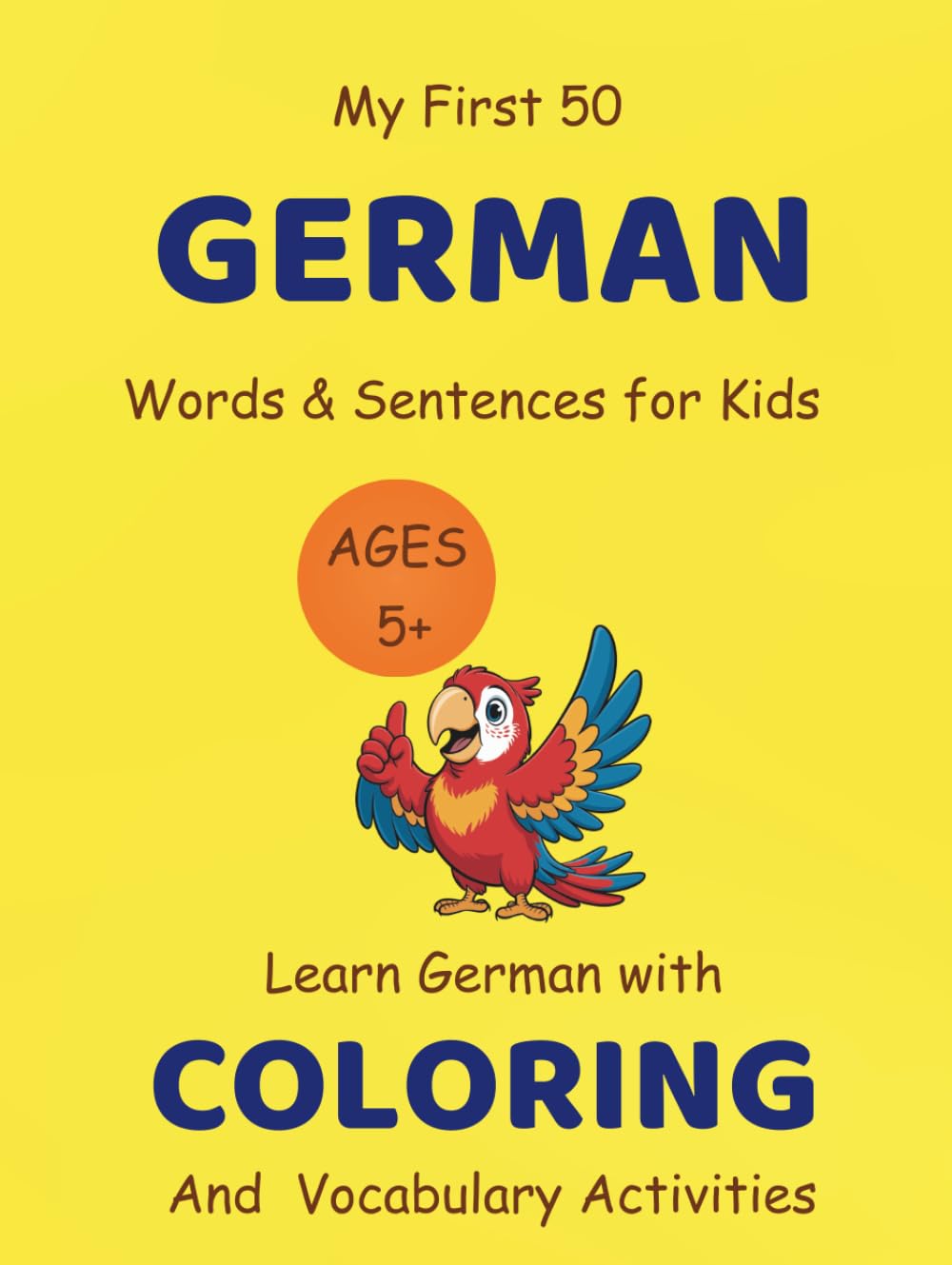 My First 50 German Words & Sentences for Kids Ages 5+: Learn German with Coloring & Vocabulary Activities: A Fun & Interactive Language Learning Book ... Skills, and Confidence (Early Learning)