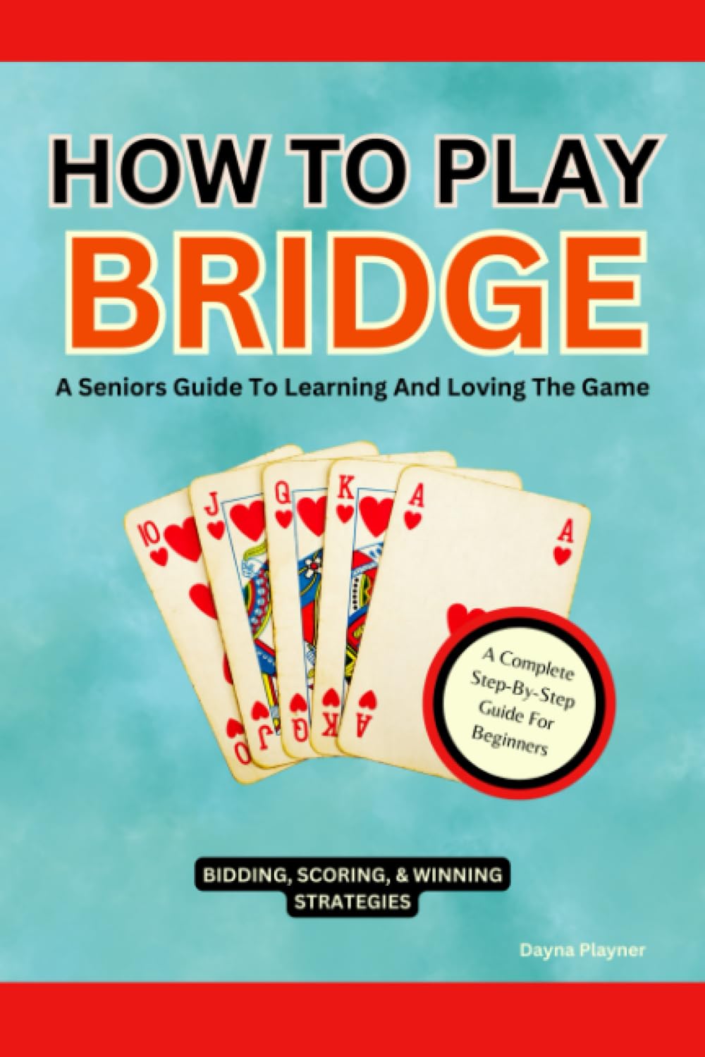 How To Play Bridge: A Seniors Guide To Learning And Loving The Game